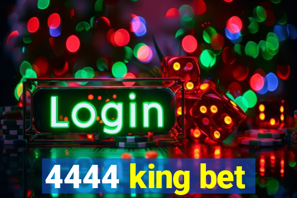 4444 king bet